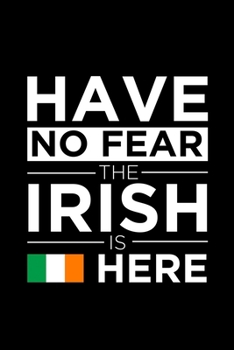 Paperback Have No Fear The Irish is here Journal Irish Pride Ireland Proud Patriotic 120 pages 6 x 9 journal: Blank Journal for those Patriotic about their coun Book