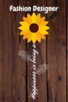 Happiness is being a Fashion Designer: Fashion Designer Year Old Anniversary Gift Journal / Notebook / Diary / Unique Greeting Card Alternative