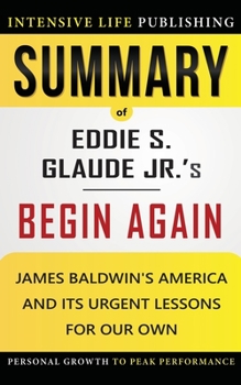 Paperback Summary of Begin Again: James Baldwin's America and Its Urgent Lessons for Our Own Book