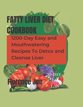 Paperback Fatty Liver Diet Cookbook: 1200-Day Easy And Mouthwatering Recipes To Detox And Cleanse Liver. Book