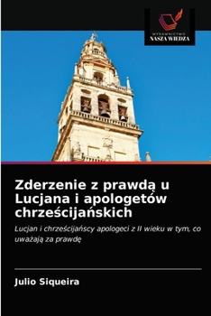 Paperback Zderzenie z prawdą u Lucjana i apologetów chrześcijańskich [Polish] Book