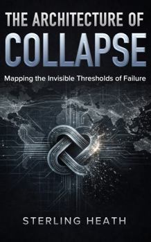 Paperback The Architecture of Collapse: Mapping the Invisible Thresholds of Failure Book