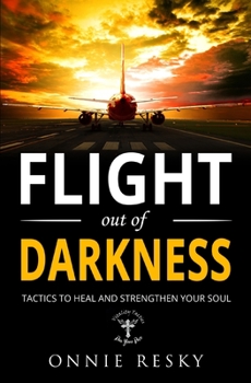 Paperback Flight Out of Darkness: Tactics to Heal and Strengthen Your Soul Book