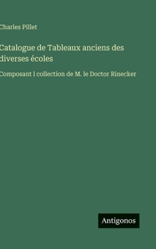 Hardcover Catalogue de Tableaux anciens des diverses écoles: Composant l collection de M. le Doctor Rinecker [French] Book