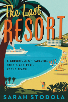 Paperback The Last Resort: A Chronicle of Paradise, Profit, and Peril at the Beach Book
