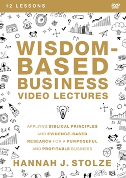 DVD Wisdom-Based Business Video Lectures: Applying Biblical Principles and Evidence-Based Research for a Purposeful and Profitable Business Book