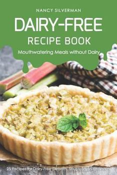 Paperback Dairy-Free Recipe Book - Mouthwatering Meals Without Dairy: 25 Recipes for Dairy-Free Desserts, Soups, Stews and More Book