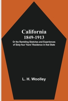 Paperback California 1849-1913: or the Rambling Sketches and Experiences of Sixty-four Years' Residence in that State. Book