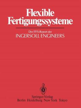 Paperback Flexible Fertigungssysteme: Der Ffs-Report Der Ingersoll Engineers [German] Book