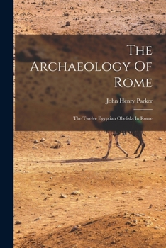 Paperback The Archaeology Of Rome: The Twelve Egyptian Obelisks In Rome Book