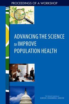 Advancing the Science to Improve Population Health: Proceedings of a Workshop
