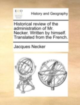 Paperback Historical Review of the Administration of Mr. Necker. Written by Himself. Translated from the French. Book