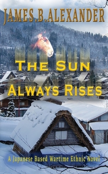 Paperback The Sun Always Rises.: A Japanese Based Wartime Ethnic Novel Book
