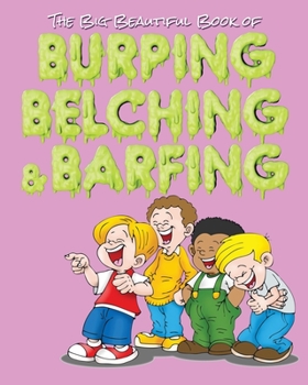 Paperback The Big Beautiful Book of Burping, Belching, & Barfing [Large Print] Book