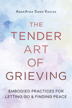 Paperback The Tender Art of Grieving: Embodied Practices for Letting Go and Finding Peace Book