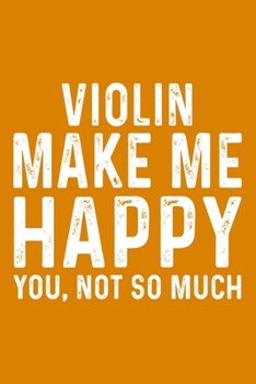 Paperback Violin Make Me Happy You, Not So Much Book