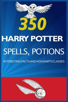 Paperback 350 Harry Potter Spells, Potions, Interesting Facts and Hogwarts Classes Book