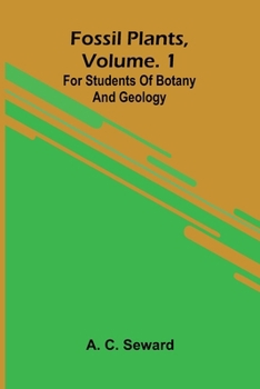 Fossil plants, Vol. 1: for students of botany and geology