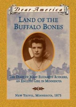 Hardcover Land of the Buffalo Bones: The Diary of Mary Elizabeth Rodgers, an English Girl in Minnesota Book