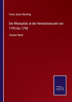 Die Rheinpfalz in der Revolutionszeit von 1792 bis 1798: Zweiter Band