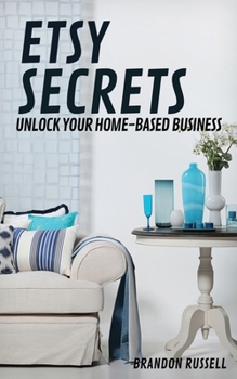 Paperback Etsy Secrets: Unlock Your Home-Based Business Book