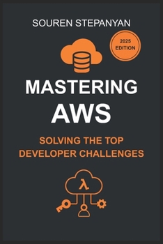 Paperback Mastering AWS: Solving the Top Developer Challenges with S3, IAM, EC2, Lambda, and Cognito: Real-World Solutions for Debugging, Cost Optimization, and Book