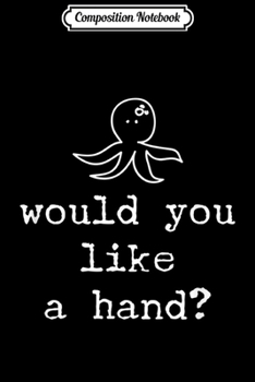 Paperback Composition Notebook: Would You Like A Hand Octopus Preforming Drama Acting Gift Journal/Notebook Blank Lined Ruled 6x9 100 Pages Book