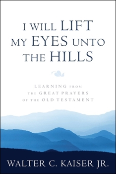 Paperback I Will Lift My Eyes Unto the Hills: Learning from the Great Prayers of the Old Testament Book