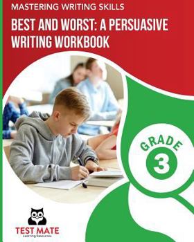 Paperback MASTERING WRITING SKILLS Best and Worst: A Persuasive Writing Workbook, Grade 3: Engaging Activities to Develop Opinion Piece Writing Skills Book