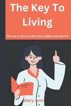 Paperback The Key To Living By Mary Ann: The way to carry on with your longest and best life Book