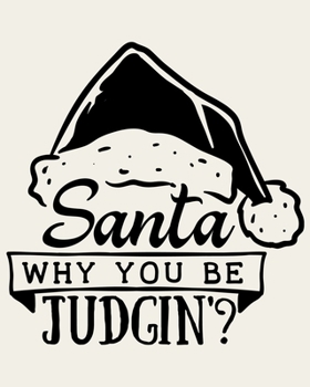 Paperback Santa Why You Be Judgin?: Ultimate Christmas Planner Festive Organiser: Plan and Track Gifts, Cards, Meals, Online Shopping Book