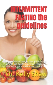 Paperback INTERMITTENT FASTING the guidelines: The definitive step by step guide to loss weight, eat healthy, increase energy and feel better with intermittent Book