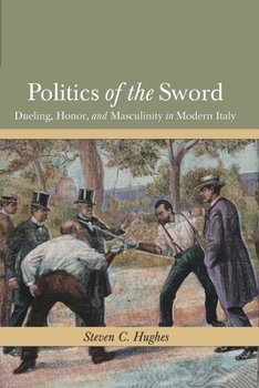 Paperback Politics of the Sword: Dueling, Honor, and Masculinity in Modern Italy Book