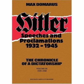 Hitler: Speeches and Proclamations, 1932-1945 (English Volume III: 1939-1940) (Hitler: Speeches and Proclamations, 1932-1945) - Book #3 of the Der Grossdeutsche Freiheitskampf