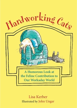 Hardcover Hardworking Cats: A Humorous Look at the Feline Contribution to Our Workaday World Book