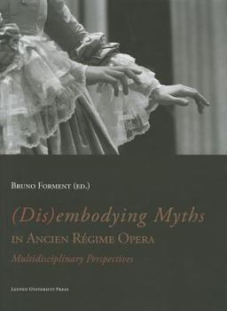 Paperback (Dis)Embodying Myths in Ancien Régime Opera: Multidisciplinary Perspectives Book
