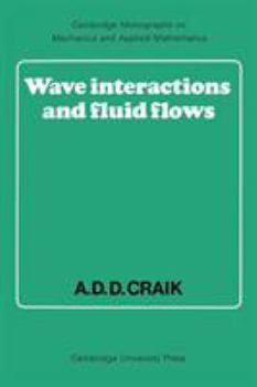 Wave Interactions and Fluid Flows (Cambridge Monographs on Mechanics) - Book  of the Cambridge Monographs on Mechanics
