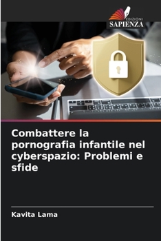 Paperback Combattere la pornografia infantile nel cyberspazio: Problemi e sfide [Italian] Book
