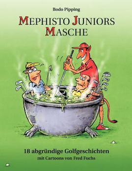 Mephisto Juniors Masche: 18 abgründige Golfgeschichten / mit Cartoons von Fred Fuchs