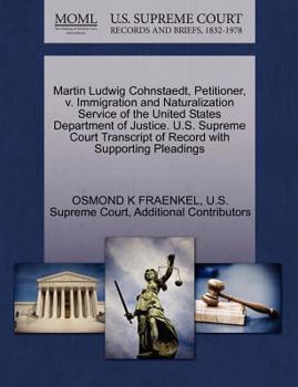 Paperback Martin Ludwig Cohnstaedt, Petitioner, V. Immigration and Naturalization Service of the United States Department of Justice. U.S. Supreme Court Transcr Book