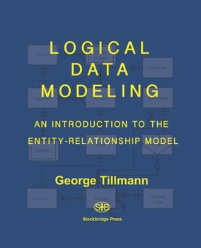 Paperback Logical Data Modeling: An Introduction to the Entity-Relationship Model Book