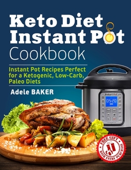 Paperback Keto Diet Instant Pot Cookbook: Instant Pot Recipes Perfect for a Ketogenic, Low-Carb, Paleo Diets Book