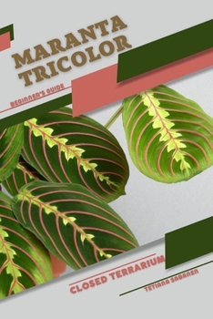 Paperback Maranta tricolor: Closed terrarium, Beginner's Guide Book