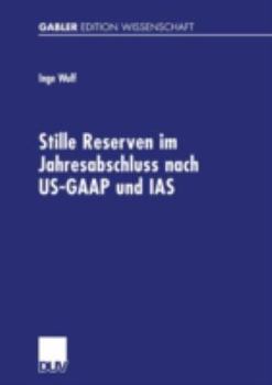 Paperback Stille Reserven Im Jahresabschluss Nach Us-GAAP Und IAS: Möglichkeiten Ihrer Berücksichtigung Im Rahmen Der Unternehmensanalyse [German] Book