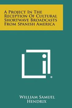 Paperback A Project in the Reception of Cultural Shortwave Broadcasts from Spanish America Book
