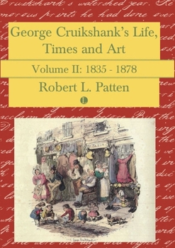 George Cruikshank's Life, Times, and Art: 1835-1878 - Book #2 of the George Cruikshank's Life, Times and Art
