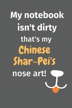 My notebook isn't dirty that's my Chinese Shar-Pei's nose art: For Chinese Shar-Pei Dog Fans
