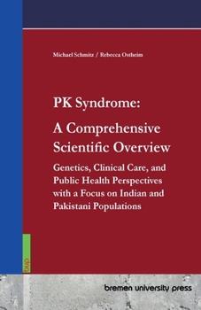 PK Syndrome: A Comprehensive Scientific Overview: Genetics, Clinical Care, and Public Health Perspectives with a Focus on Indian and Pakistani Populations