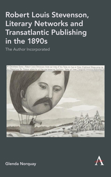 Hardcover Robert Louis Stevenson, Literary Networks and Transatlantic Publishing in the 1890s: The Author Incorporated Book