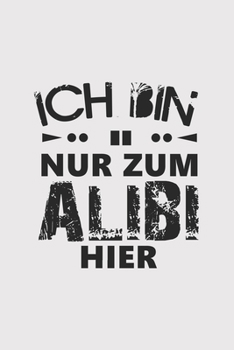 Ich bin nur zum Alibi hier: Ich bin nur zum Alibi hier: Schulplaner  Jahr 2020 -2021 zum Planen & Organisieren - Notizbuch / Notebook / Journal / ... Bloc de notas, Blocco note C (German Edition)